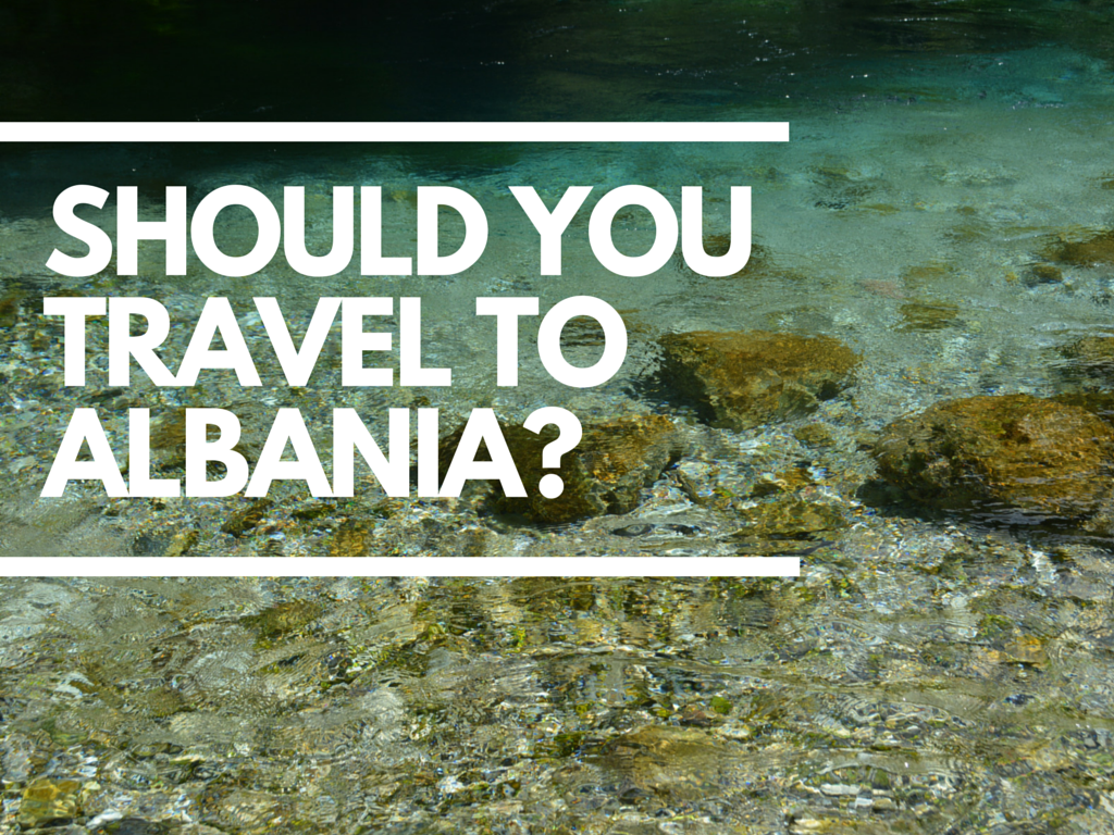 So What About Albania, Should You Go There?
