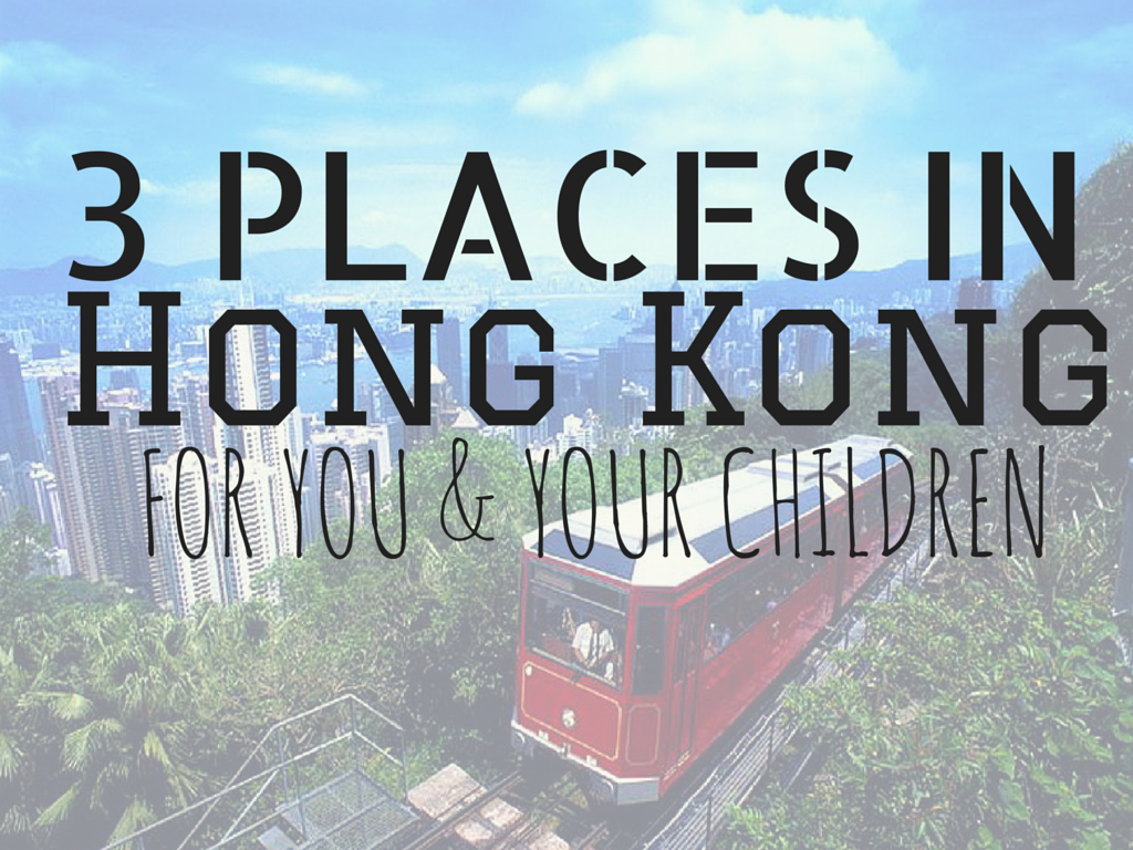 3 Places in Hong Kong You and Your Kids Can Go (Aside from Disneyland & Ocean Park)
